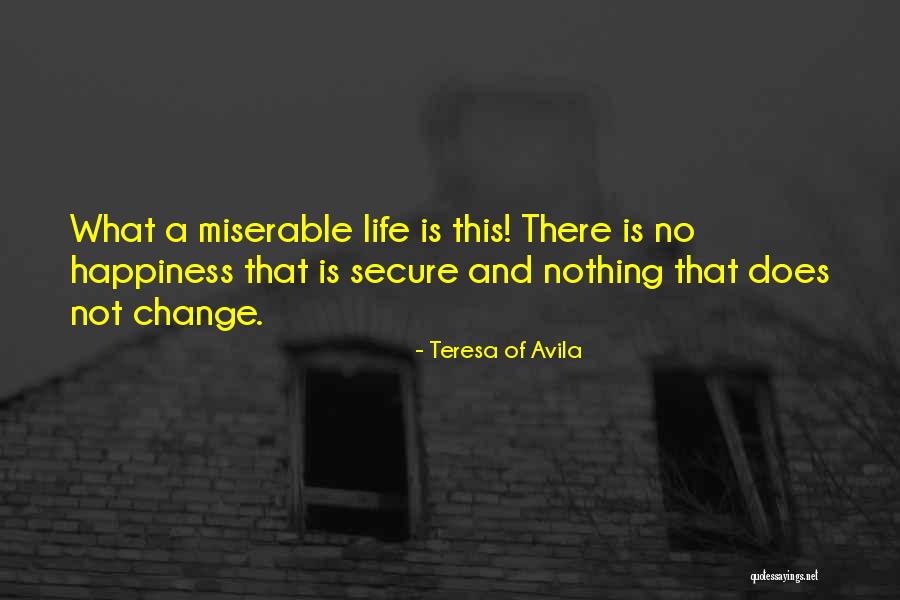 Happiness And Change Quotes By Teresa Of Avila Happiness And Change Quotes By Teresa Of Avila