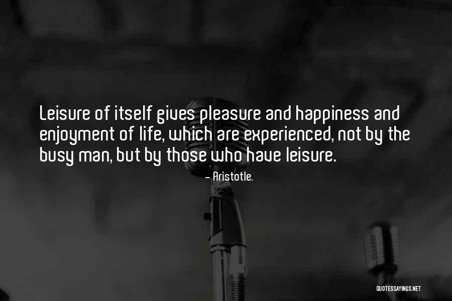 Happiness And Enjoyment Quotes By Aristotle. Happiness And Enjoyment Quotes By Aristotle.