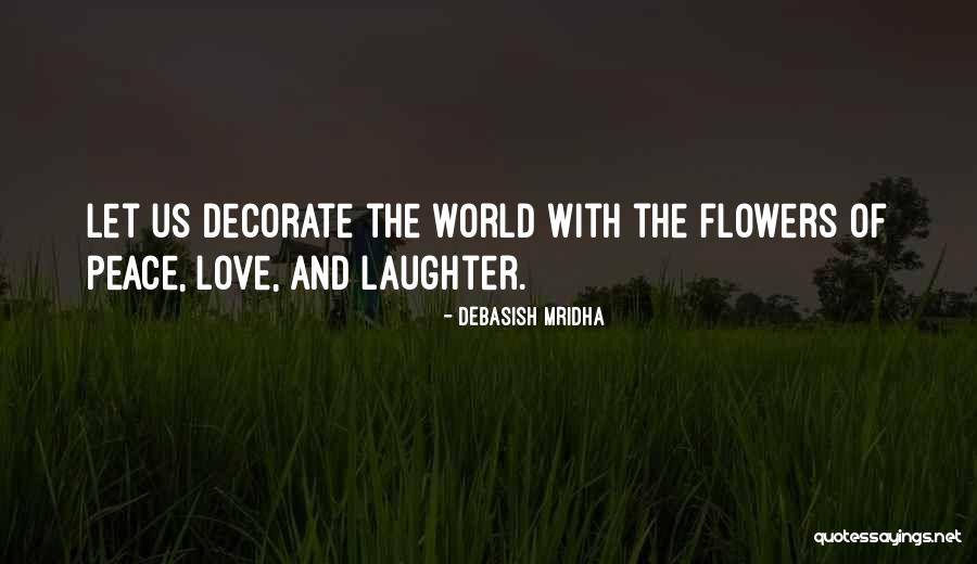 Happiness And Flowers Quotes By Debasish Mridha