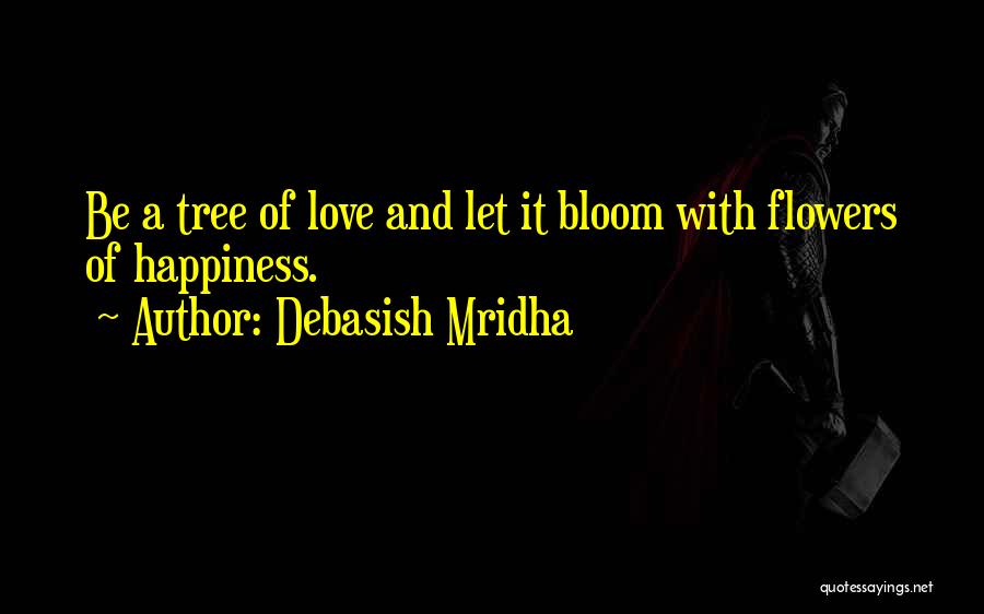 Happiness And Flowers Quotes By Debasish Mridha