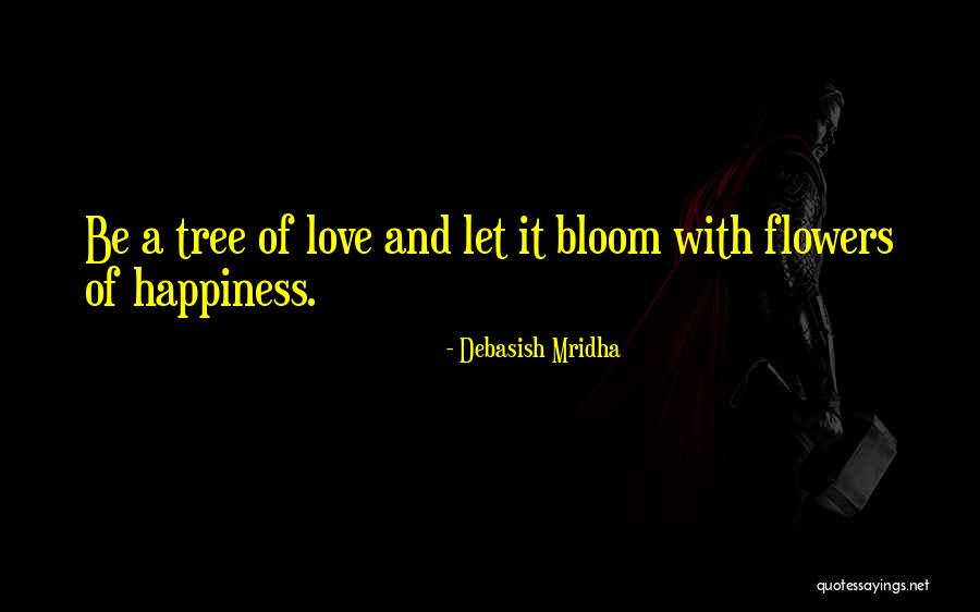 Happiness And Flowers Quotes By Debasish Mridha