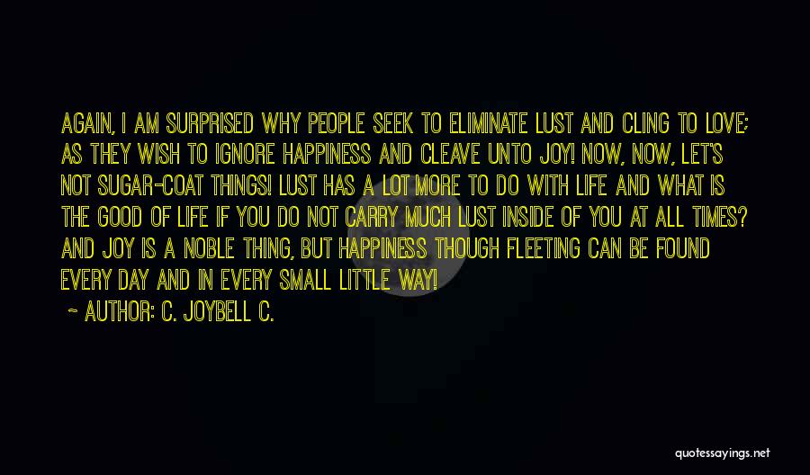 Happiness And Life Is Good Quotes By C. JoyBell C.