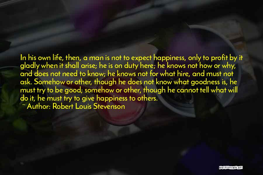 Happiness And Life Is Good Quotes By Robert Louis Stevenson