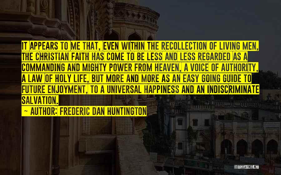 Happiness And Living Life Quotes By Frederic Dan Huntington