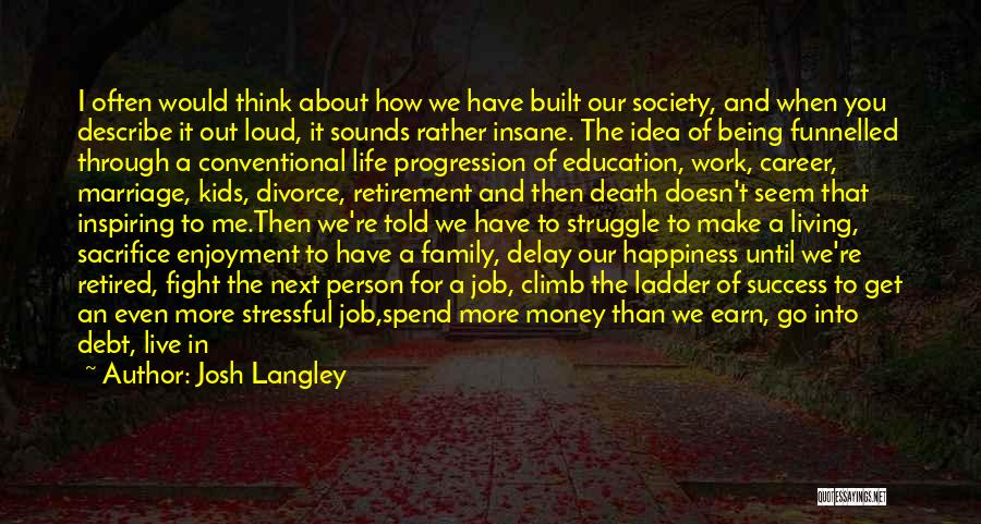 Happiness And Living Life Quotes By Josh Langley Happiness And Living Life Quotes By Josh Langley