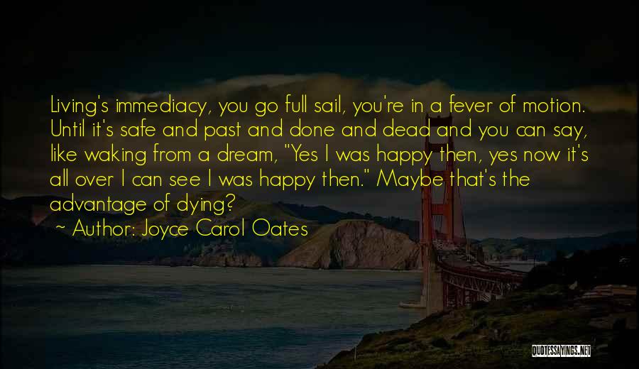 Happiness And Living Life Quotes By Joyce Carol Oates