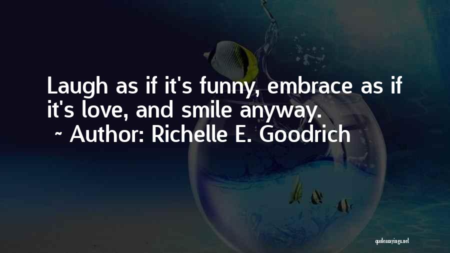 Happiness And Love Funny Quotes By Richelle E. Goodrich