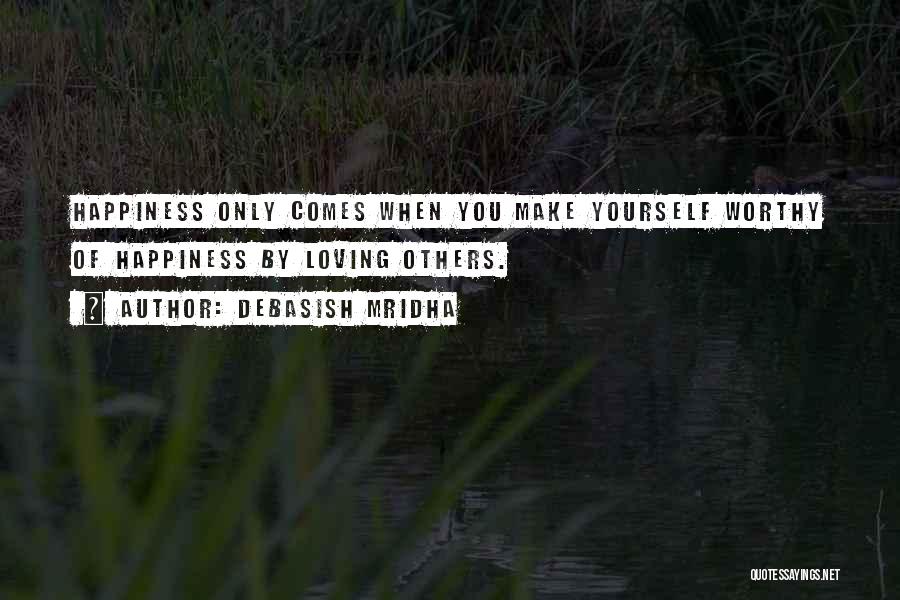 Happiness And Loving Yourself Quotes By Debasish Mridha