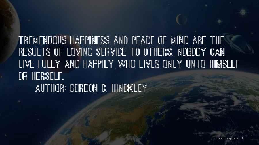 Happiness And Loving Yourself Quotes By Gordon B. Hinckley