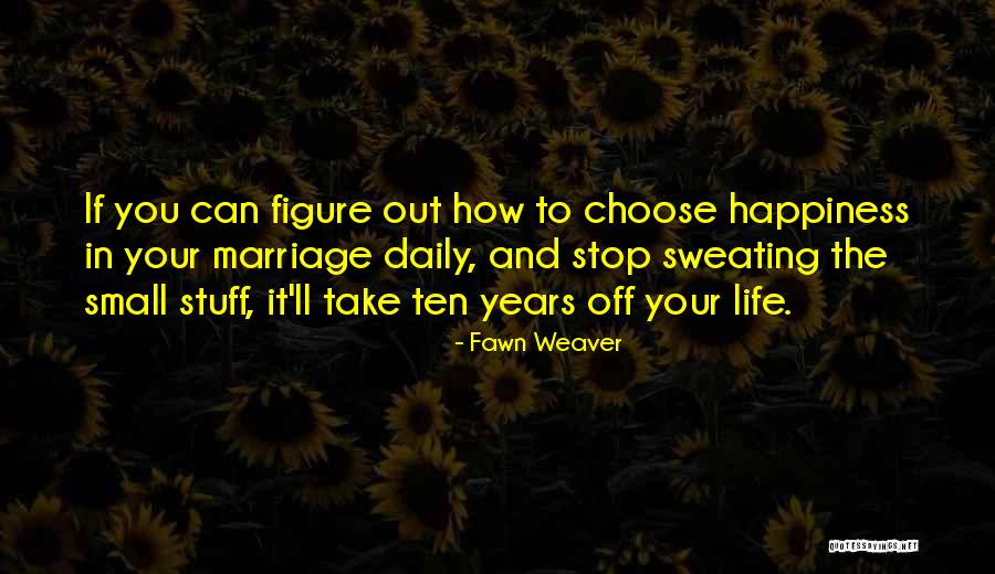 Happiness And Marriage Quotes By Fawn Weaver Happiness And Marriage Quotes By Fawn Weaver