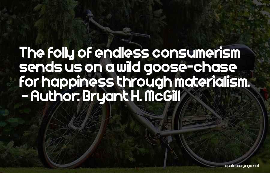 Happiness And Materialism Quotes By Bryant H. McGill