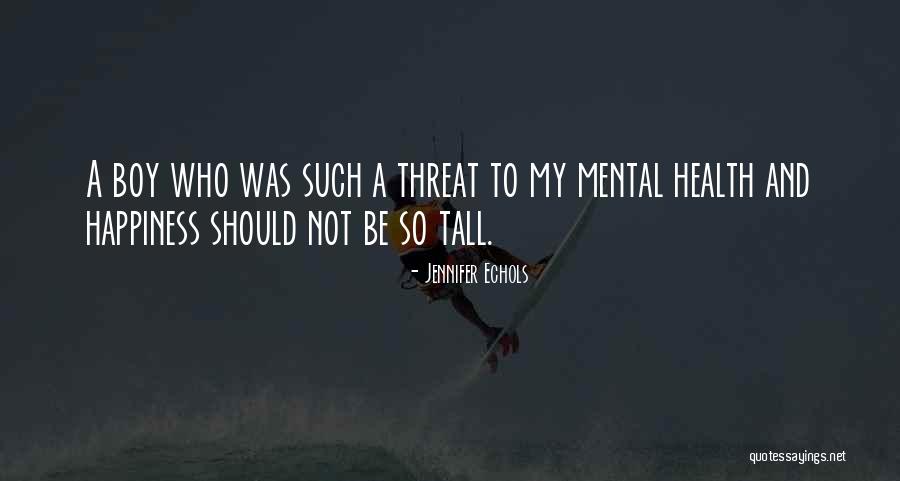 Happiness And Mental Health Quotes By Jennifer Echols Happiness And Mental Health Quotes By Jennifer Echols
