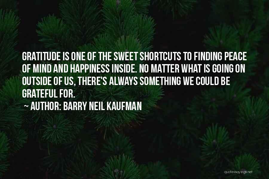 Happiness And Peace Of Mind Quotes By Barry Neil Kaufman