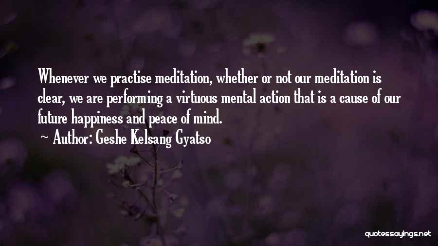 Happiness And Peace Of Mind Quotes By Geshe Kelsang Gyatso