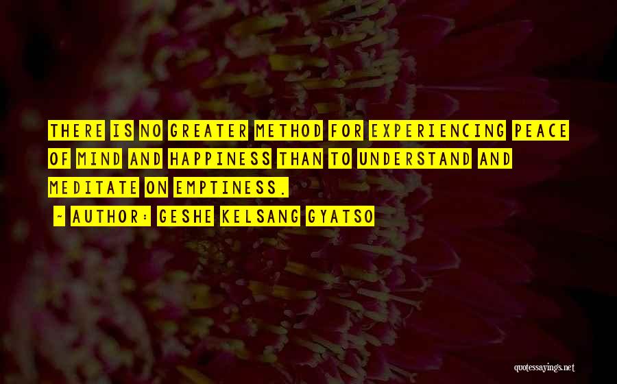 Happiness And Peace Of Mind Quotes By Geshe Kelsang Gyatso