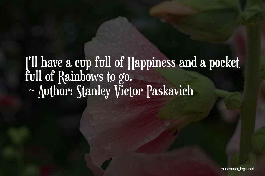 Happiness And Rainbows Quotes By Stanley Victor Paskavich