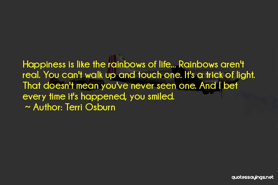 Happiness And Rainbows Quotes By Terri Osburn