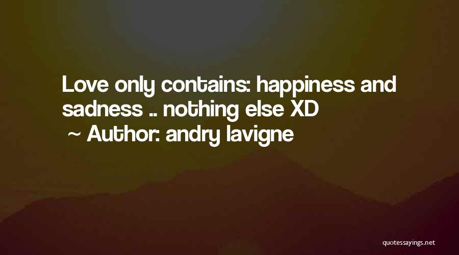 Happiness And Sadness And Love Quotes By Andry Lavigne