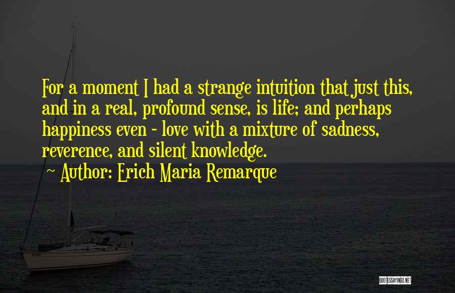 Happiness And Sadness And Love Quotes By Erich Maria Remarque