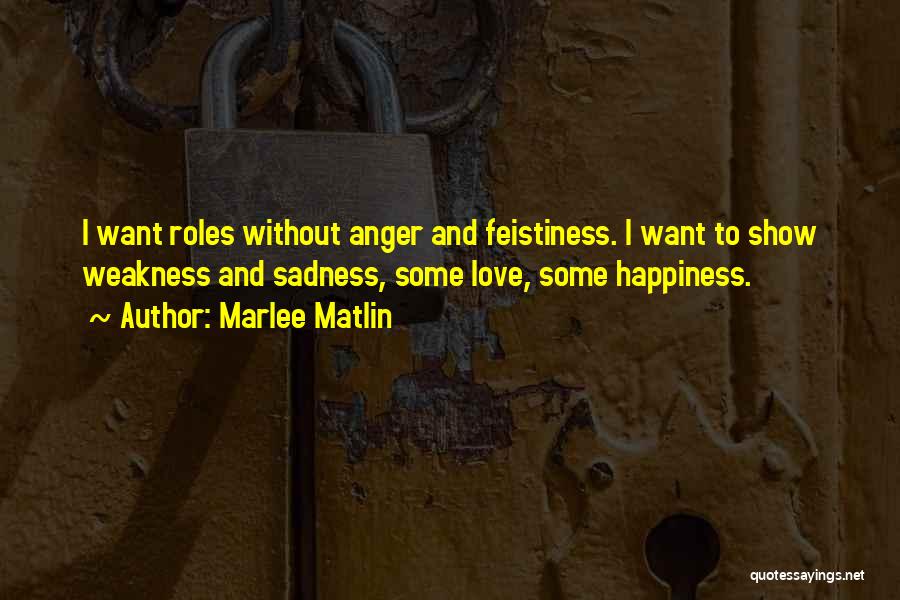 Happiness And Sadness And Love Quotes By Marlee Matlin