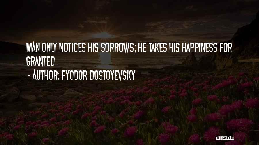 Happiness And Sorrows Quotes By Fyodor Dostoyevsky