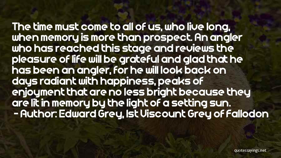 Happiness And The Sun Quotes By Edward Grey, 1st Viscount Grey Of Fallodon