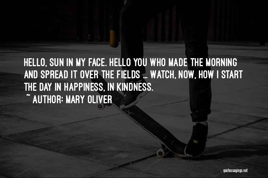 Happiness And The Sun Quotes By Mary Oliver