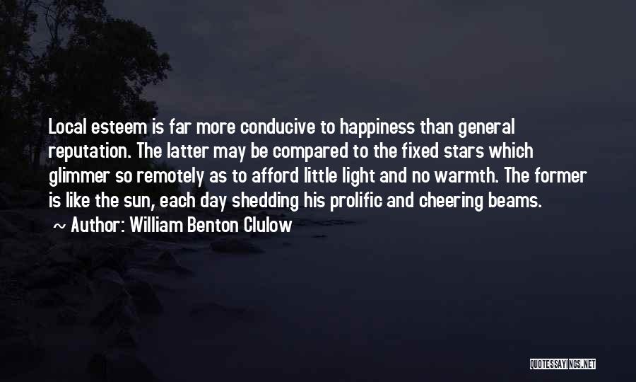 Happiness And The Sun Quotes By William Benton Clulow