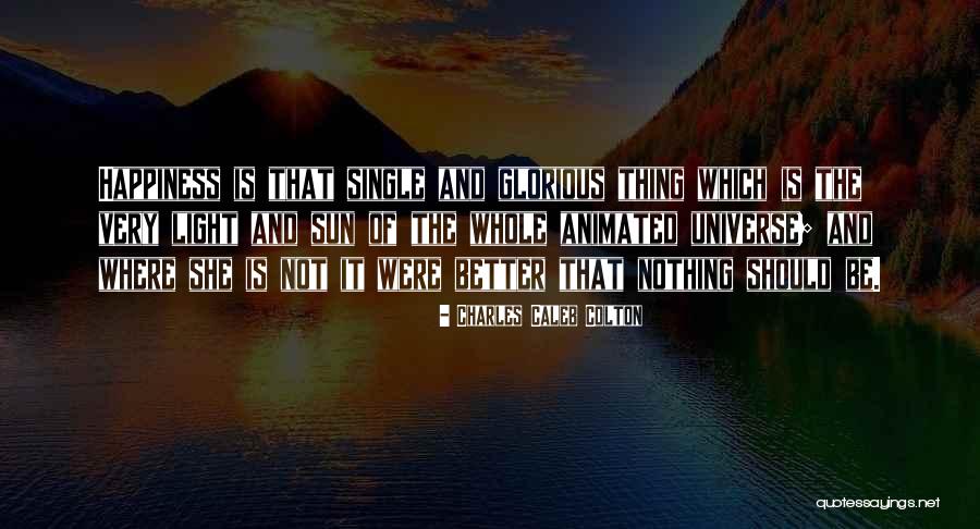 Happiness And The Universe Quotes By Charles Caleb Colton Happiness And The Universe Quotes By Charles Caleb Colton