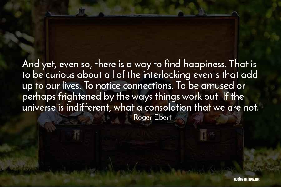 Happiness And The Universe Quotes By Roger Ebert Happiness And The Universe Quotes By Roger Ebert