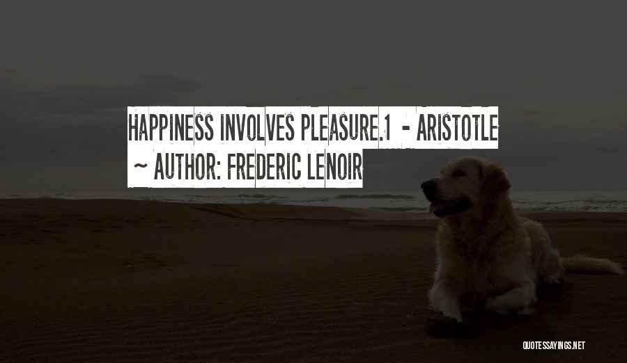 Happiness Aristotle Quotes By Frederic Lenoir