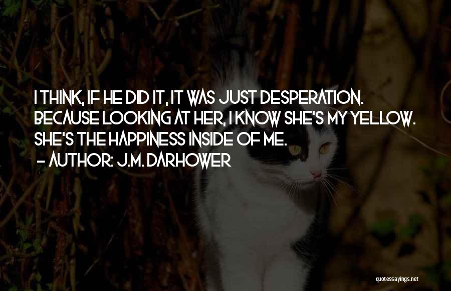 Happiness Because Of Her Quotes By J.M. Darhower
