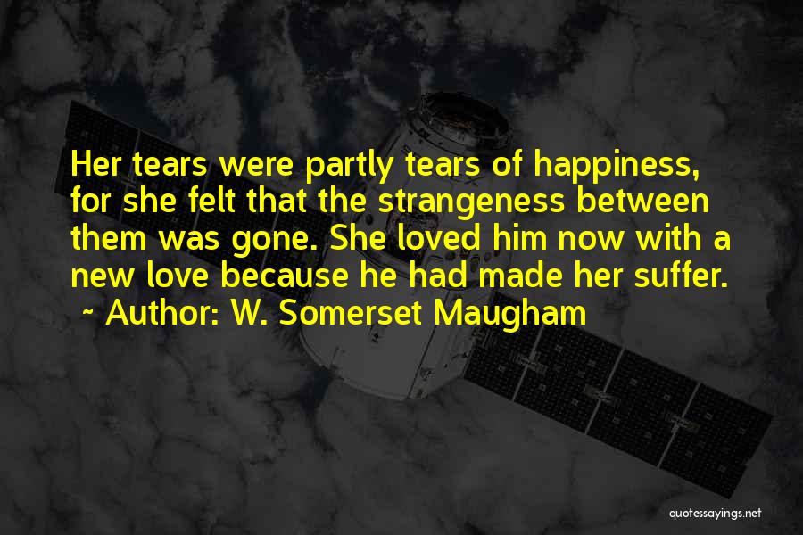 Happiness Because Of Her Quotes By W. Somerset Maugham