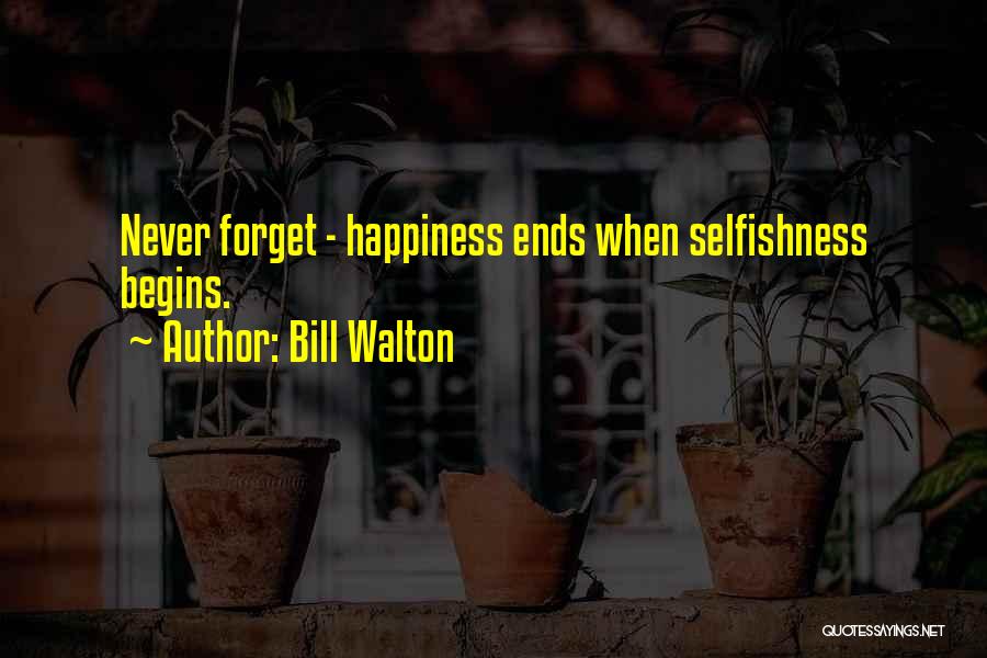 Happiness Begins With You Quotes By Bill Walton