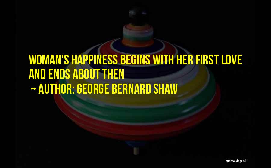 Happiness Begins With You Quotes By George Bernard Shaw