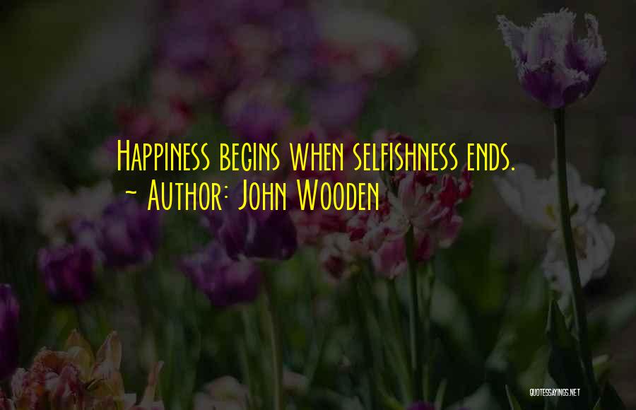 Happiness Begins With You Quotes By John Wooden