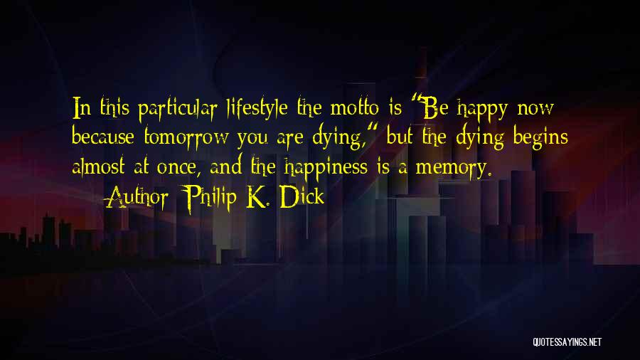 Happiness Begins With You Quotes By Philip K. Dick