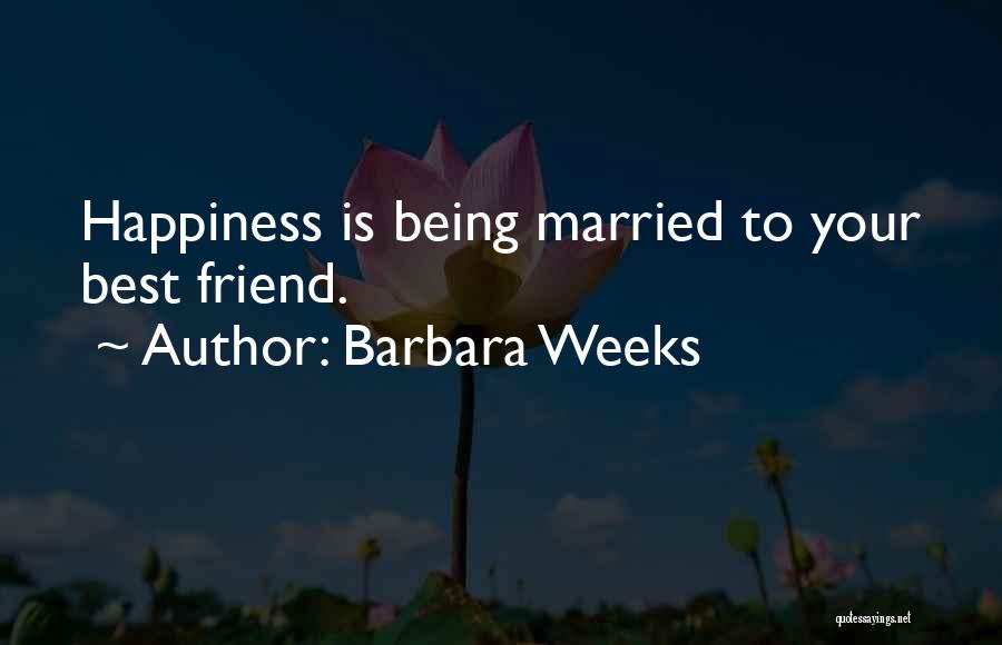 Happiness Being Married Quotes By Barbara Weeks