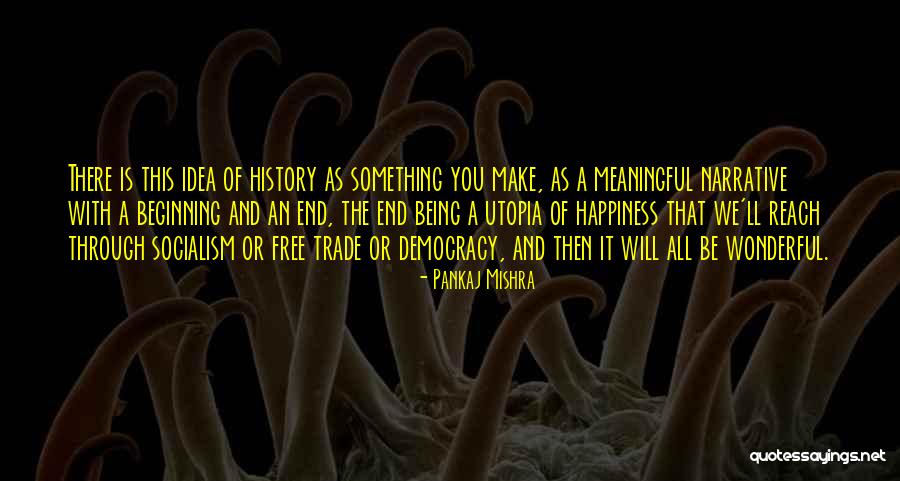 Happiness Being Out Of Reach Quotes By Pankaj Mishra Happiness Being Out Of Reach Quotes By Pankaj Mishra