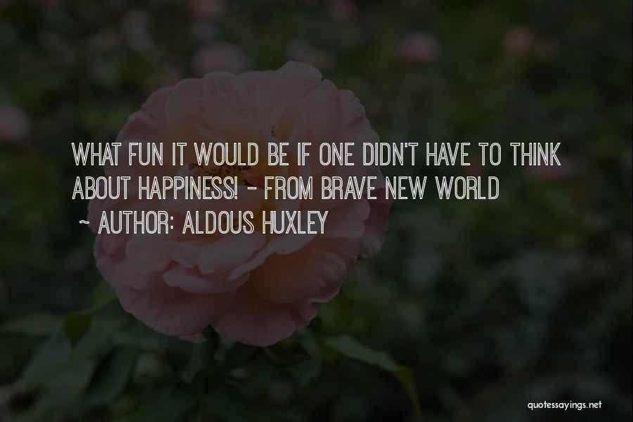 Happiness Brave New World Quotes By Aldous Huxley