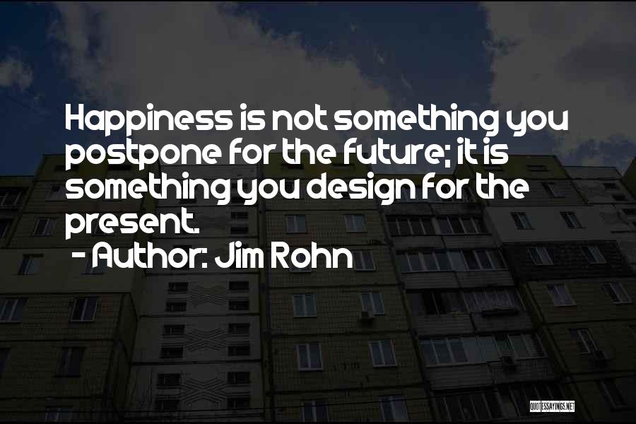 Happiness By Design Quotes By Jim Rohn