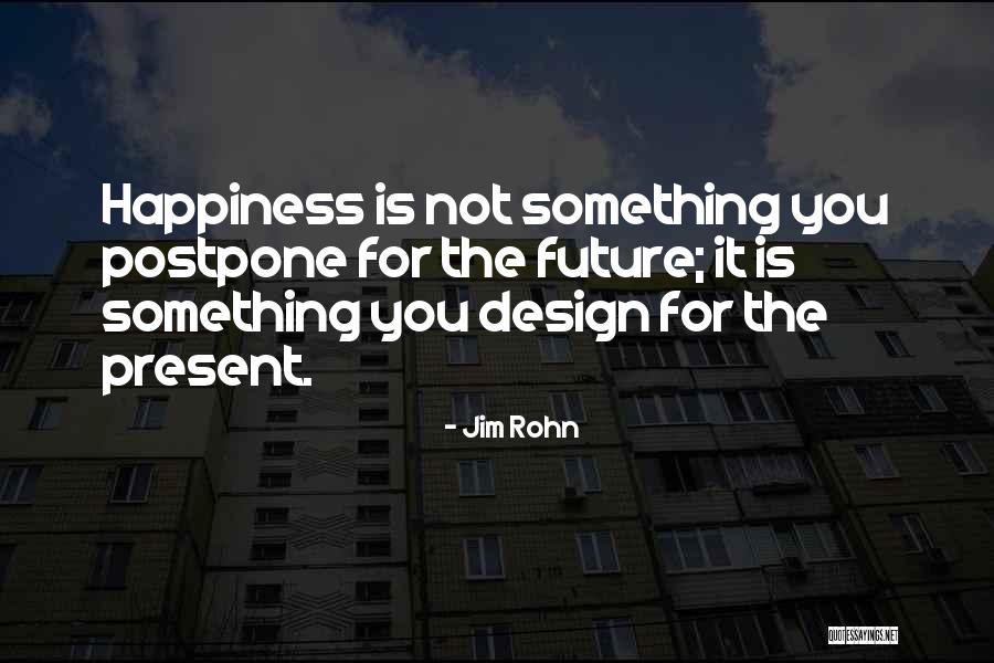 Happiness By Design Quotes By Jim Rohn