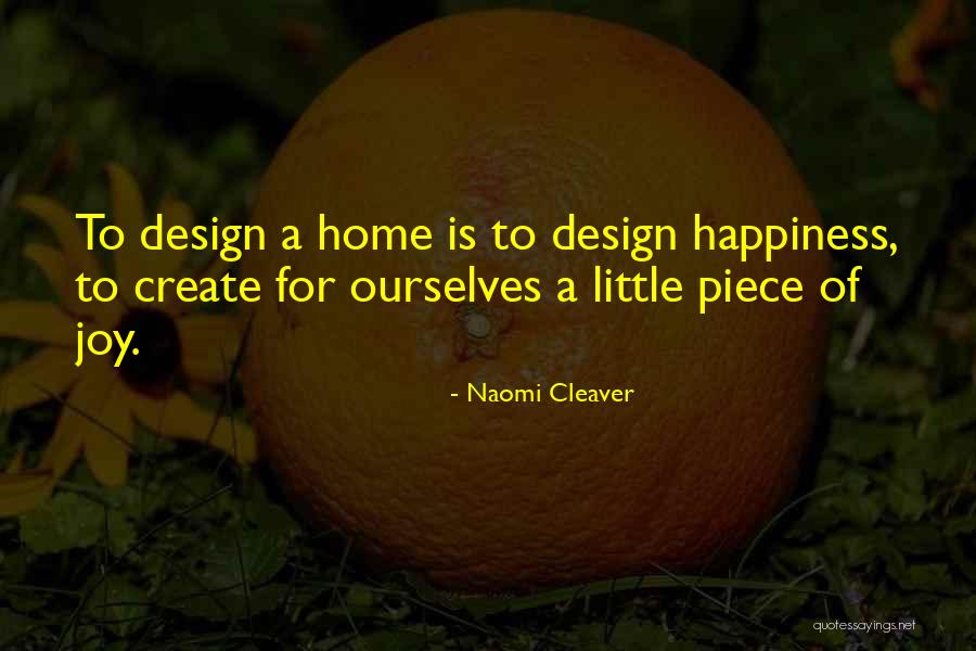 Happiness By Design Quotes By Naomi Cleaver