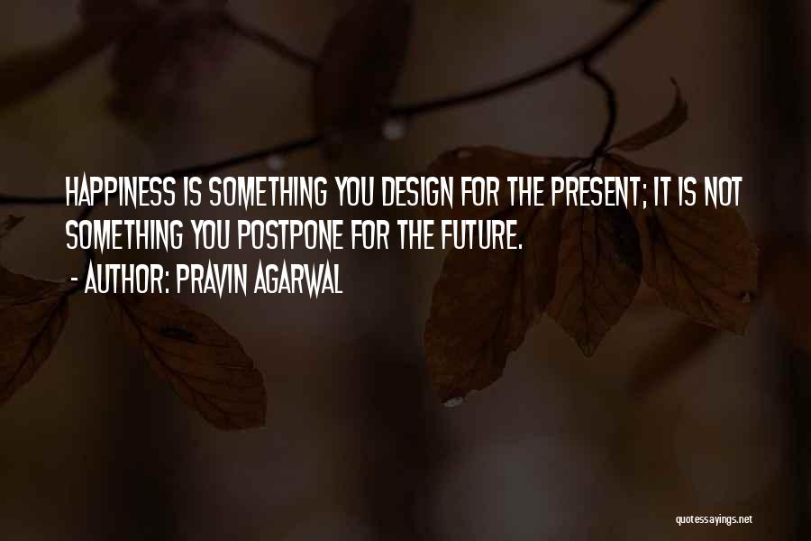 Happiness By Design Quotes By Pravin Agarwal