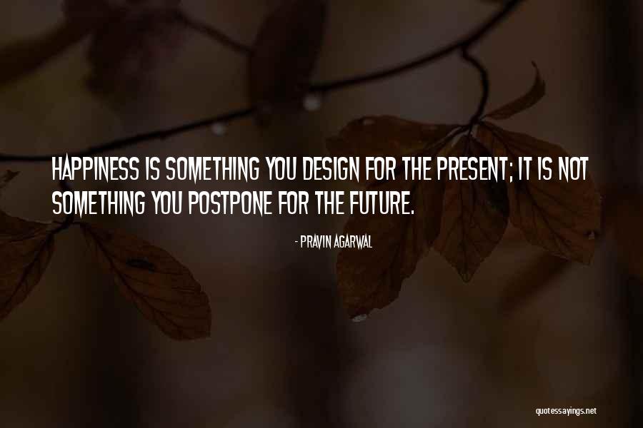 Happiness By Design Quotes By Pravin Agarwal