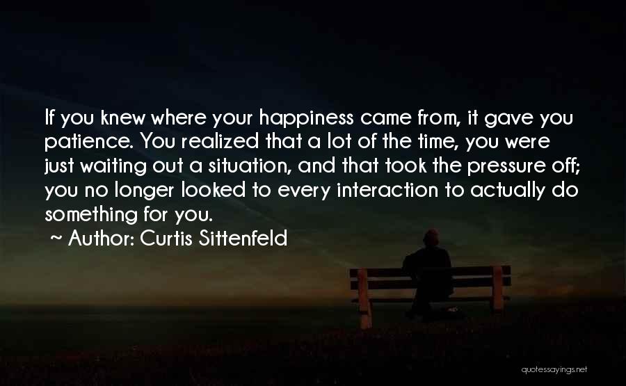Happiness Came Quotes By Curtis Sittenfeld