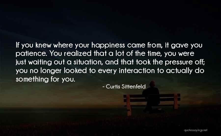 Happiness Came Quotes By Curtis Sittenfeld