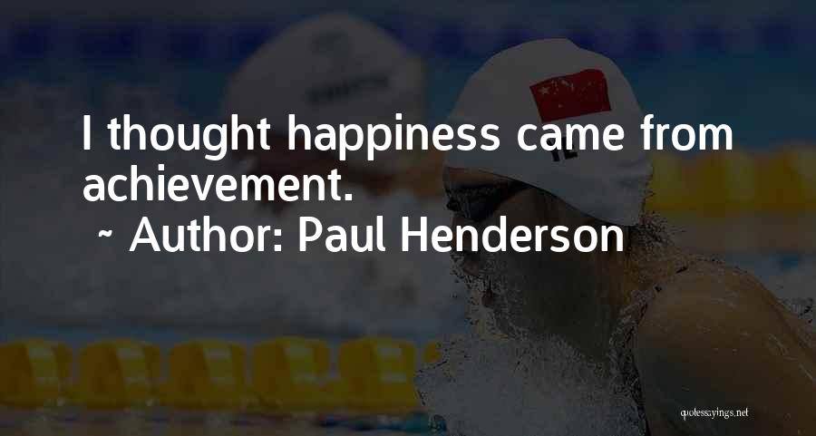 Happiness Came Quotes By Paul Henderson