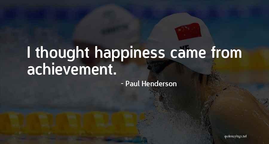 Happiness Came Quotes By Paul Henderson