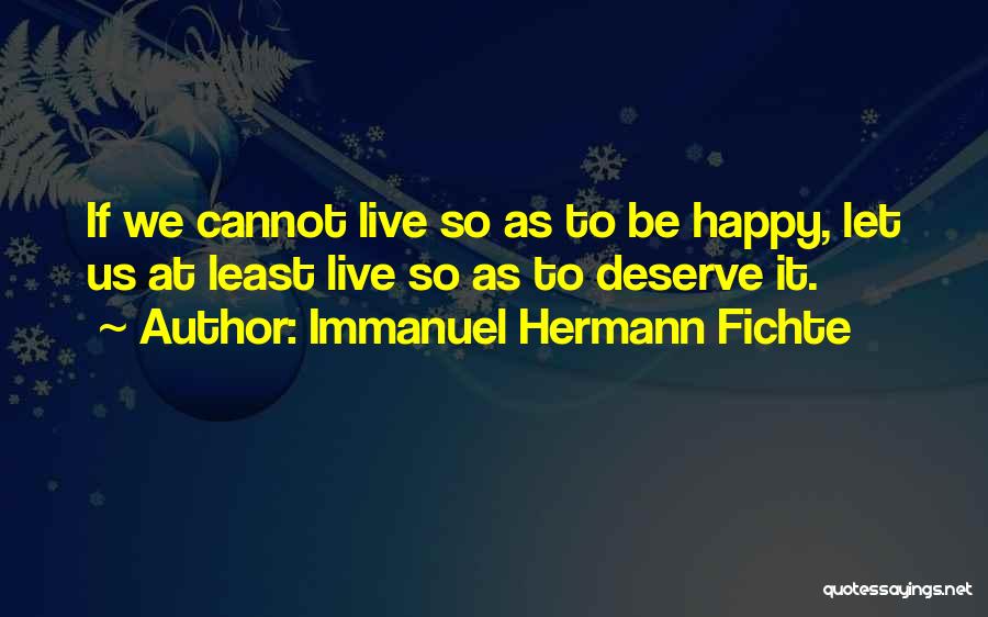 Happiness Cannot Be Quotes By Immanuel Hermann Fichte